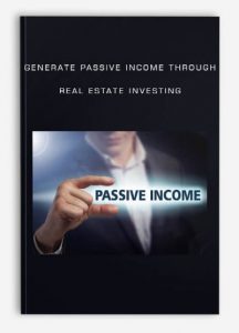 Generate Passive Income Through Real Estate Investing