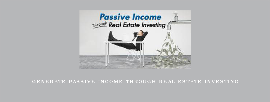 Generate Passive Income Through Real Estate Investing