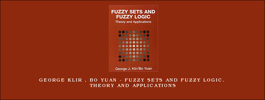 George Klir , Bo Yuan – Fuzzy Sets and Fuzzy Logic. Theory and Applications