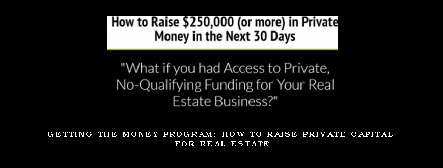 Getting the Money Program How to Raise Private Capital for Real Estate