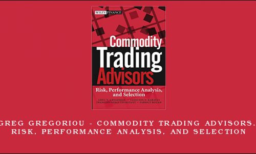 Greg Gregoriou – Commodity Trading Advisors. Risk, Performance Analysis, and Selection