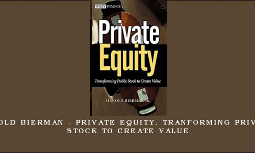 Harold Bierman – Private Equity. Tranforming Private Stock to Create Value