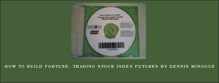 How to Build Fortune. Trading Stock Index Futures by Dennis Minogue