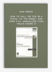 How to Call the Top in a Stock (To the Penny!) and Earn 9-11% Annualized Cash Yields Doing It by Dan Ferris