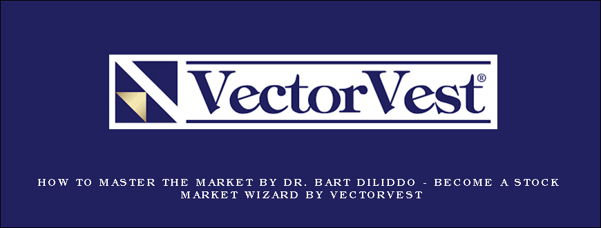 How to Master the Market by Dr. Bart DiLiddo – Become a Stock Market Wizard by VectorVest