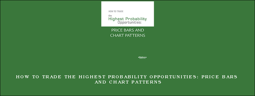 How to Trade the Highest Probability Opportunities Price Bars and Chart Patterns