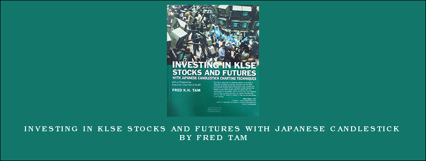 Investing In KLSE Stocks and Futures With Japanese Candlestick by Fred Tam