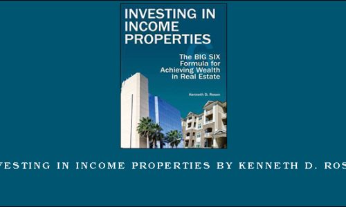 Investing in Income Properties by Kenneth D. Rosen