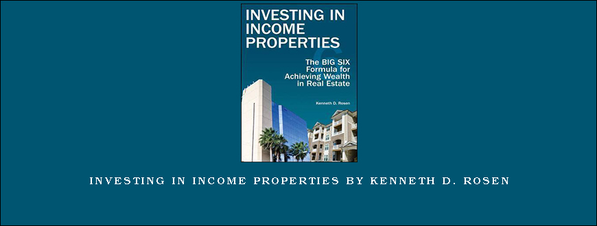 Investing in Income Properties by Kenneth D. Rosen