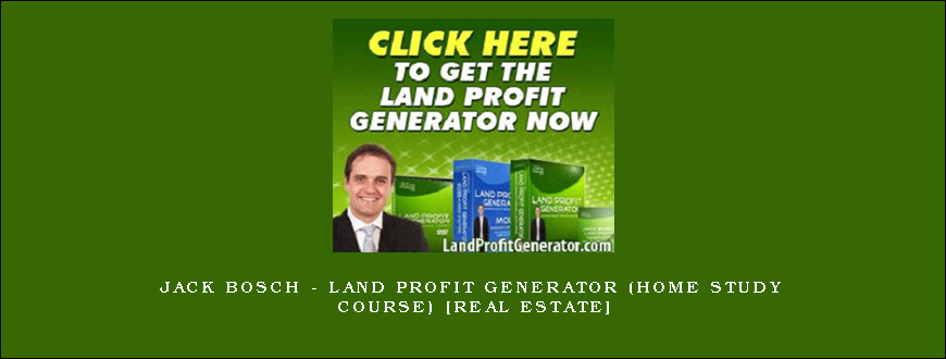 Jack Bosch – Land Profit Generator (Home Study Course) [Real Estate]