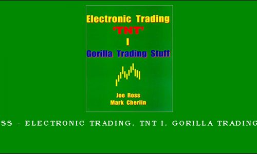 Joe Ross – Electronic Trading. TNT I. Gorilla Trading Stuff