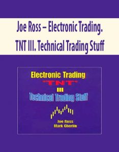 Joe Ross – Electronic Trading. TNT III. Technical Trading Stuff