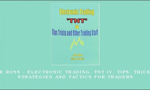 Joe Ross – Electronic Trading. TNT IV. Tips, Tricks, Strategies and Tactics for Traders