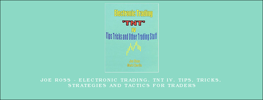 Joe Ross – Electronic Trading. TNT IV. Tips, Tricks, Strategies and Tactics for Traders