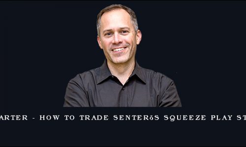 John Carter – How To Trade Senter’s Squeeze Play Strategy