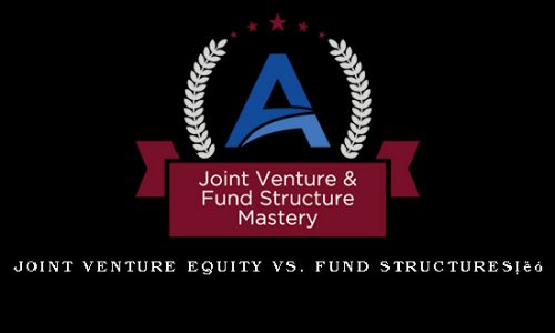 Joint Venture Equity vs Fund Structures™