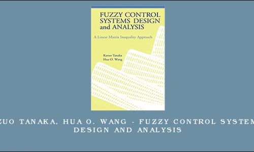 Kazuo Tanaka, Hua O. Wang – Fuzzy Control Systems. Design and Analysis