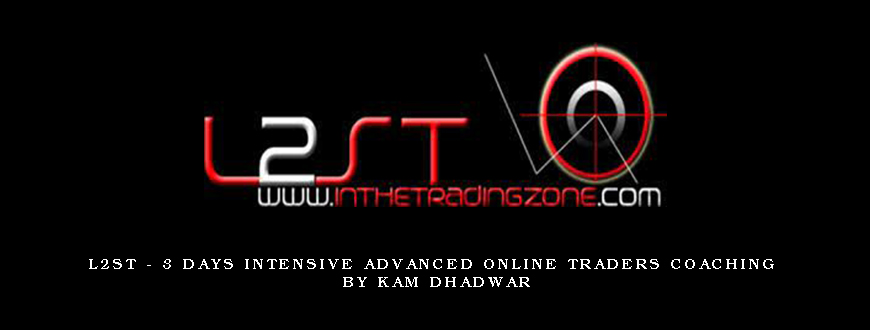 L2ST – 3 Days Intensive Advanced Online Traders Coaching by Kam Dhadwar