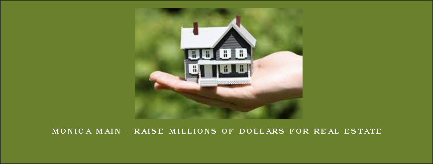 Monica Main – Raise Millions of Dollars for Real Estate