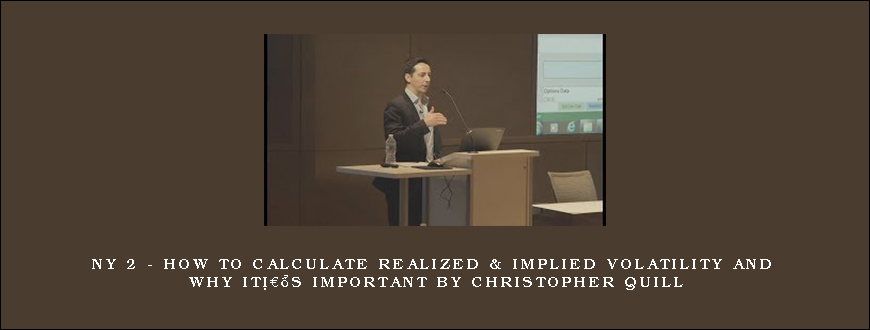 NY 2 – How To Calculate Realized & Implied Volatility and Why itâ€™s Important by Christopher Quill