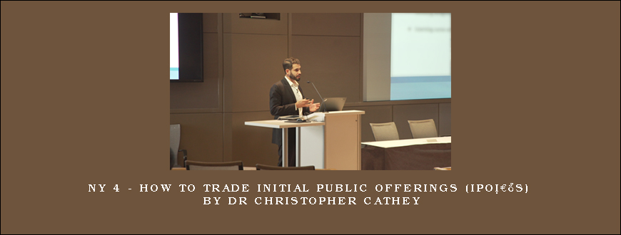 NY 4 – How to Trade Initial Public Offerings (IPOâ€™s) by Dr Christopher Cathey