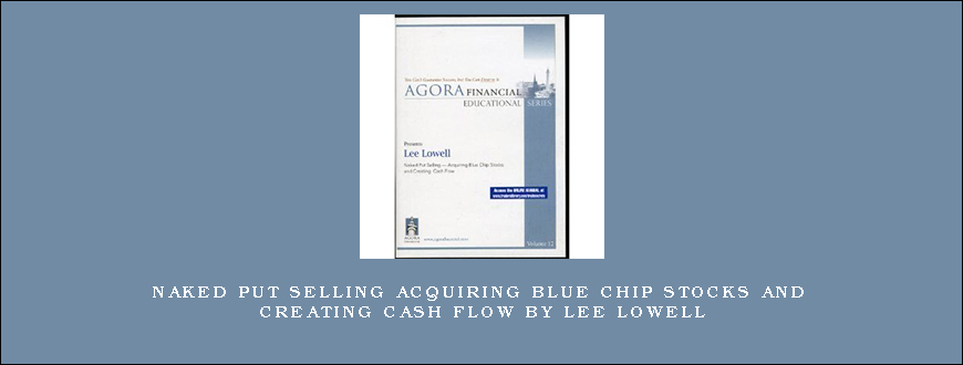 Naked Put Selling Acquiring Blue Chip Stocks and Creating Cash Flow by Lee Lowell