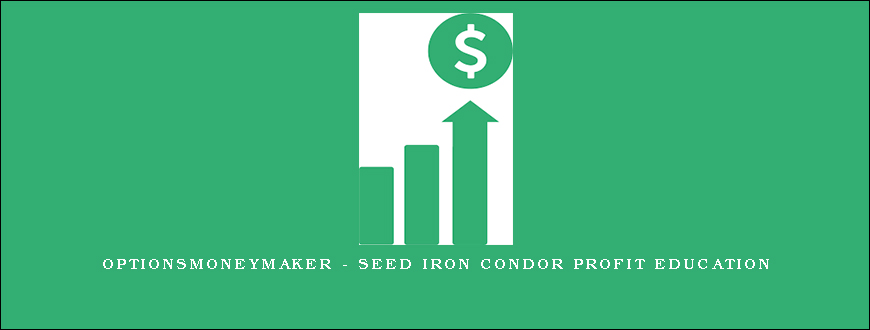 Optionsmoneymaker – Seed Iron Condor Profit Education