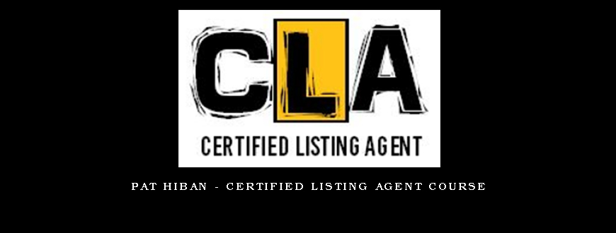 Pat Hiban – Certified Listing Agent Course