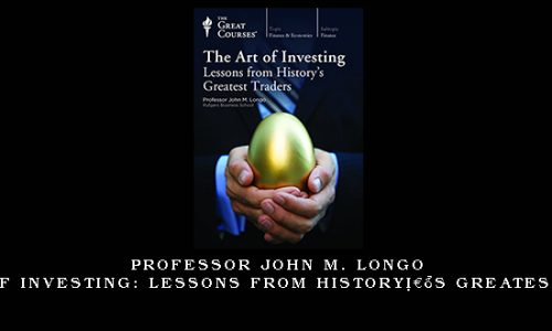 Professor John M. Longo – The Art of Investing: Lessons from History’s Greatest Traders