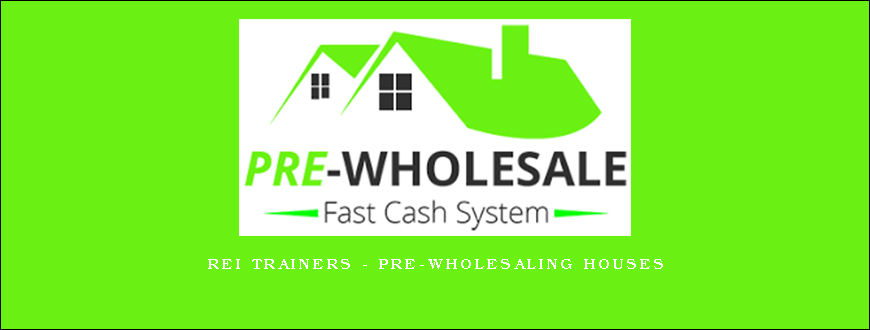 REI Trainers – PRE-Wholesaling Houses