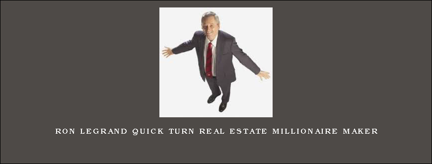 RON LEGRAND QUICK TURN REAL ESTATE MILLIONAIRE MAKER
