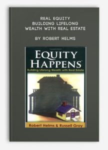 Real Equity - Building Lifelong Wealth with Real Estate by Robert Helms