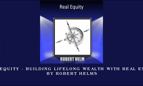 Real Equity – Building Lifelong Wealth with Real Estate by Robert Helms