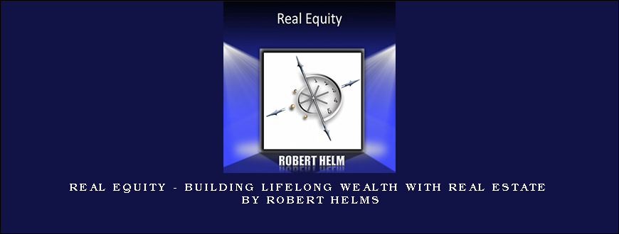 Real Equity – Building Lifelong Wealth with Real Estate by Robert Helms