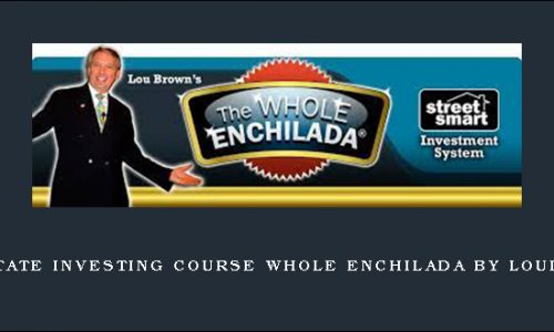 Real Estate Investing Course Whole Enchilada by Louis Brown
