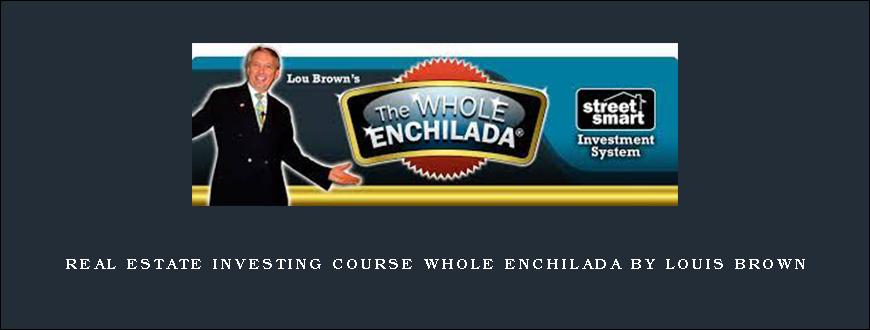 Real Estate Investing Course Whole Enchilada by Louis Brown