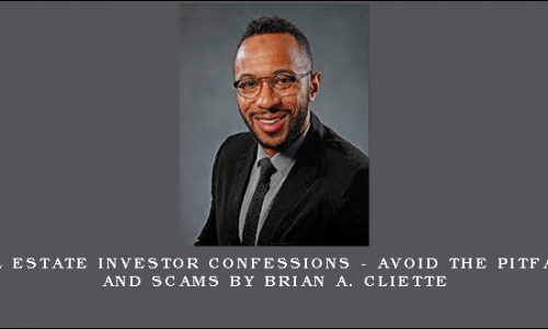 Real Estate Investor Confessions – Avoid the Pitfalls and Scams by Brian A. Cliette