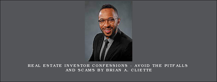 Real Estate Investor Confessions – Avoid the Pitfalls and Scams by Brian A. Cliette