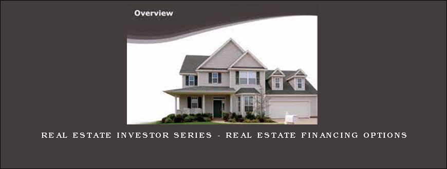 Real Estate Investor Series – Real Estate Financing Options