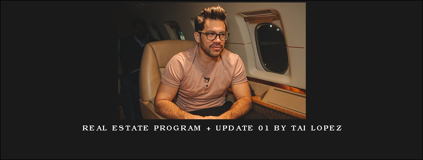 Real Estate Program + Update 01 by Tai Lopez