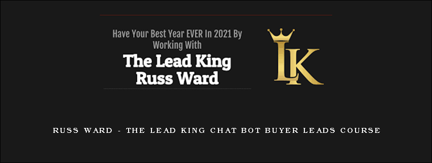 Russ Ward – The Lead King Chat Bot Buyer Leads Course