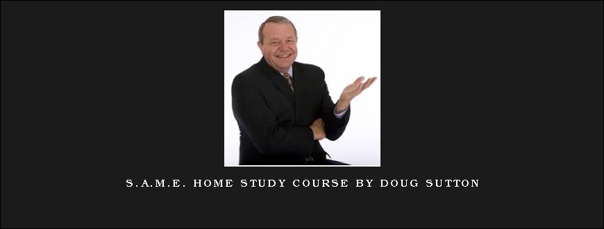 S.A.M.E. Home Study Course by Doug Sutton
