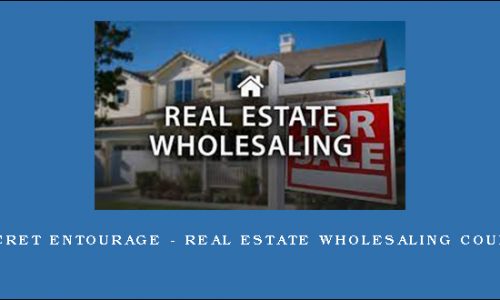 Secret Entourage – Real Estate Wholesaling Course