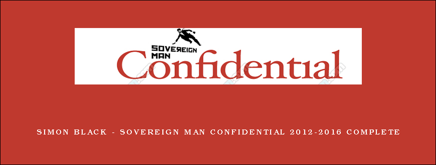 Simon Black – Sovereign Man Confidential 2012-2016 Complete