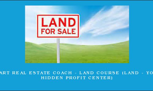 Smart Real Estate Coach – Land Course (Land – Your Hidden Profit Center)