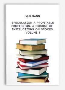 Speculation a Profitable Profession. A Course of Instructions on Stocks. Volume 1 by W.D.Gann