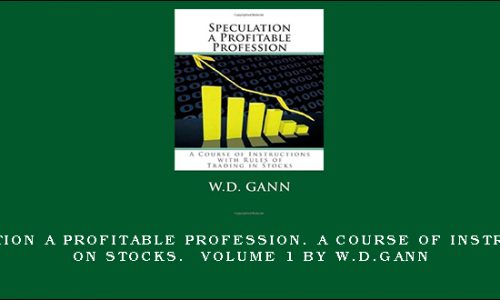 Speculation a Profitable Profession. A Course of Instructions on Stocks. Volume 1 by W.D.Gann