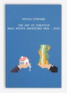 The Art of Creative Real Estate Investing NEW - 2020 by Mitch Stephen