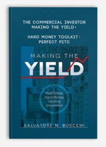 The Commercial Investor - Making The Yield + Hard Money Toolkit + Perfect Pitc