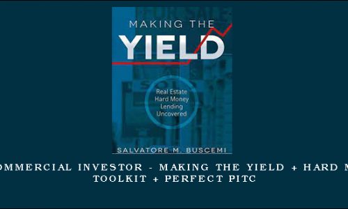 The Commercial Investor – Making The Yield + Hard Money Toolkit + Perfect Pitc